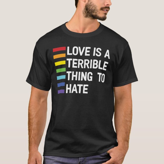 Liebe ist eine schreckliche Sache, Regenbogen zu h T-Shirt (Vorderseite)