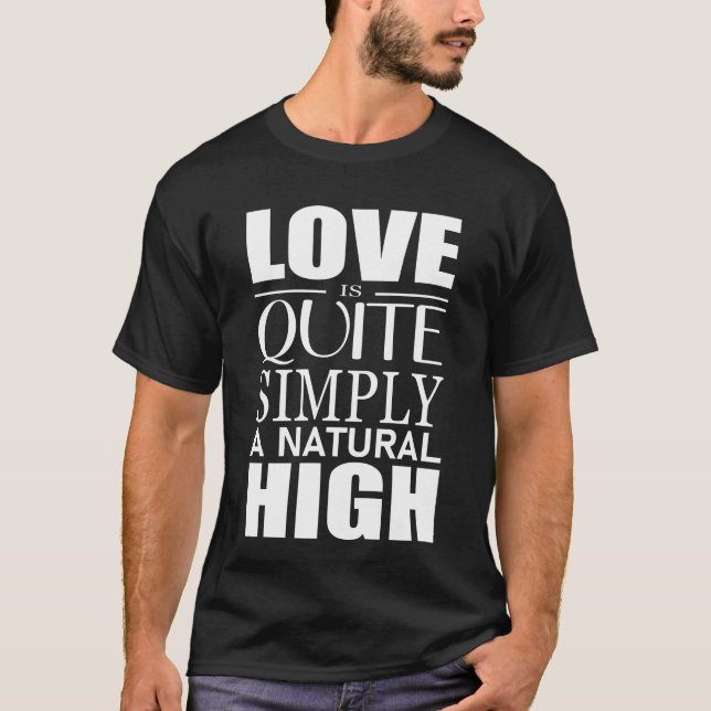 Liebe ist ganz einfach ein natürliches High T-Shirt (Vorderseite)
