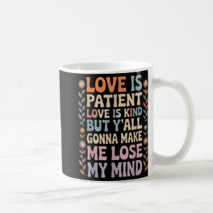 Liebe ist geduldige Liebe ist nett, aber du wirst Kaffeetasse