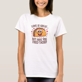 Liebe ist großartig, aber hast du Tacos ausprobier T-Shirt
