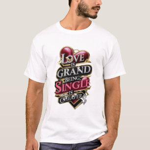 LIEBE IST GROSSARTIG; SINGLE ZU SEIN IST BILLIGER T-Shirt