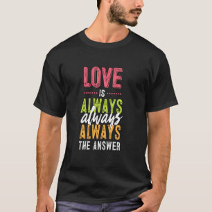 Liebe ist immer die Antwort auf Frieden und Freund T-Shirt