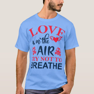 Liebe ist in der Luft Versuch nicht zu atmen T-Shirt