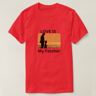 Liebe ist mein Fatcher ein perfektes Geschenk für  T-Shirt