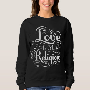 Liebe ist meine Religion Sweatshirt