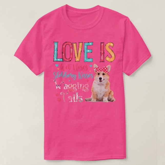 Liebe ist Nassnasen Slobbery Kisses Waging Schwanz T-Shirt (Design vorne)