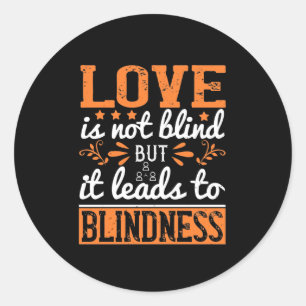 Liebe ist nicht Blind, führt aber zu Blindheit Runder Aufkleber