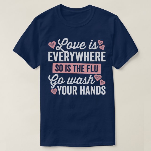 Liebe ist überall, genauso wie Grippe T-Shirt (Design vorne)