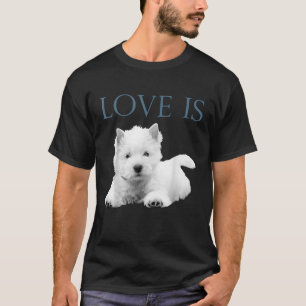 Liebe ist West Highland White Terrier Westie T-Shirt