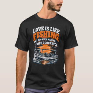Liebe ist wie Angeln Ein guter Fang T-Shirt