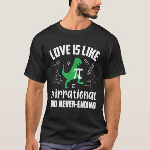 Liebe ist wie Pi irrational und nie endet lustig T-Shirt