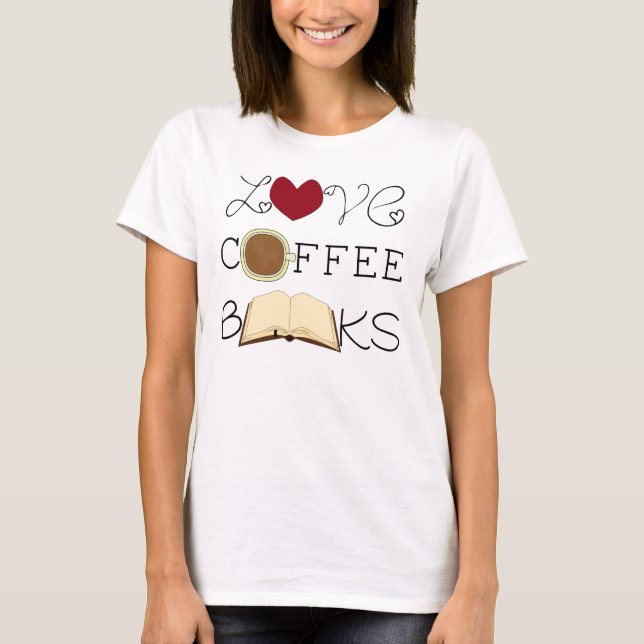 Liebe, Kaffee, Bücher T-Shirt (Vorderseite)