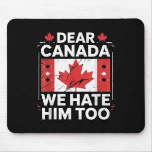 Liebe Kanada, wir hassen ihn auch Mousepad