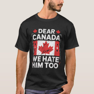 Liebe Kanada, wir hassen ihn auch T-Shirt