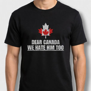 Liebe Kanada, wir hassen ihn auch T-Shirt