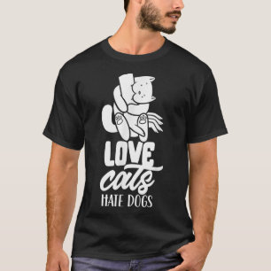 Liebe Katzen Hass Hunde Hauskatze Lover Tier  T-Shirt