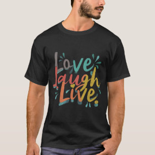Liebe Laugh Live T-Shirt