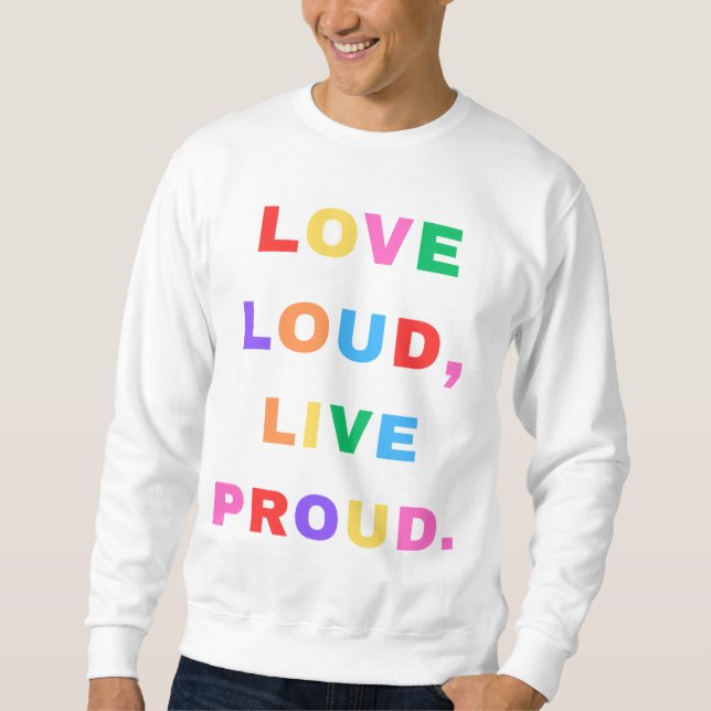 Liebe laut, Live Stolz. Sweatshirt. Sweatshirt (Vorderseite)