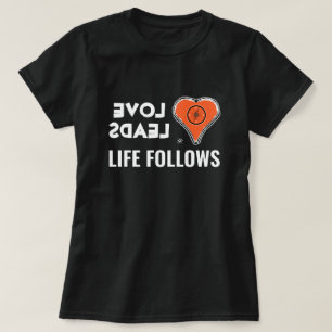 Liebe & Leben: Liebe führt, Leben folgt T-Shirt