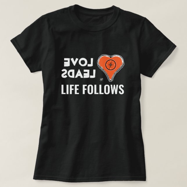 Liebe & Leben: Liebe führt, Leben folgt T-Shirt (Design vorne)