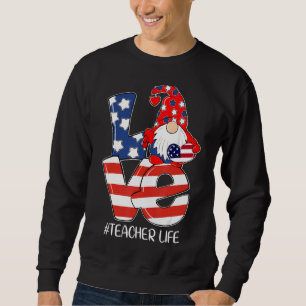 Liebe Lehrer Life Nome USA Flag 4. Juli Patri Sweatshirt