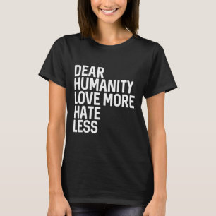 Liebe Liebe mehr Hass weniger T-Shirt