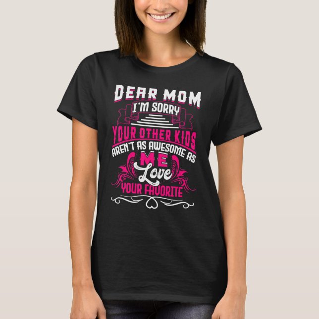 Liebe Mama, ich bedauere, dass Ihre anderen Kinder T-Shirt (Vorderseite)