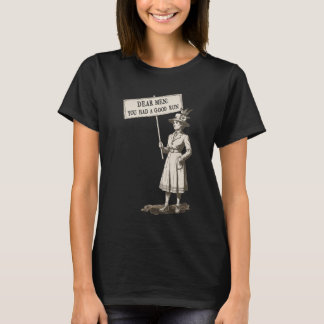 Liebe Männer, ihr hattet einen guten Lauf Feminism T-Shirt