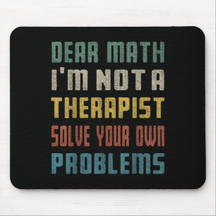 Liebe Mathe, ich bin kein Therast, der Ihr eigenes Mousepad