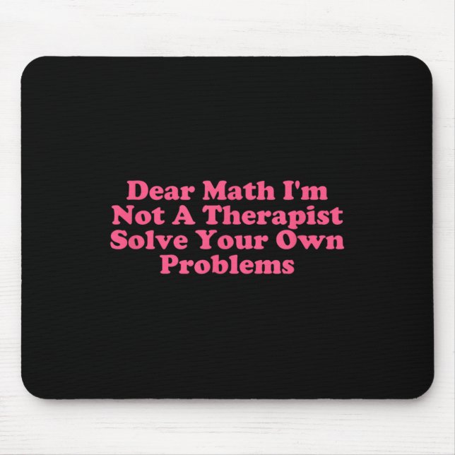 Liebe Mathe, ich bin kein Therast, der Ihr eigenes Mousepad (Vorne)
