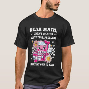 Liebe Mathe, ich Woll nicht, deine Probleme zu lös T-Shirt