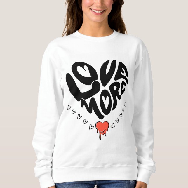Liebe Mehr Sweatshirt (Vorderseite)