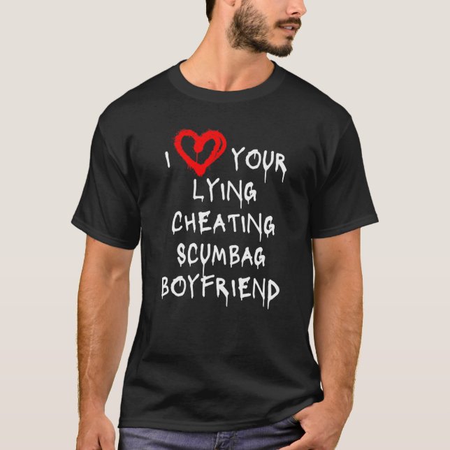 Liebe Mein Freund Bf Lying Cheat Scumbag Boyfri T-Shirt (Vorderseite)