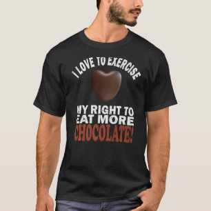 Liebe, mein Recht auf mehr Schokolade auszuüben T-Shirt