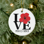 LIEBE Mexico Beach Red Hibiskus Keramik Ornament<br><div class="desc">Für die Liebe von Zuhause,  Mexico Beach Florida</div>