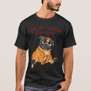 Liebe Mich Liebe Mein Mops Haar T-Shirt