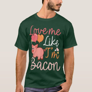 Liebe mich wie ich bin Bacon Design Schwein Valent T-Shirt