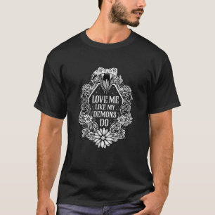 Liebe mich wie meine Dämonen es tun Ich Grusel Süß T-Shirt