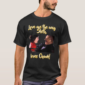 Liebe mich wie Sloth Chunk liebt! T-Shirt