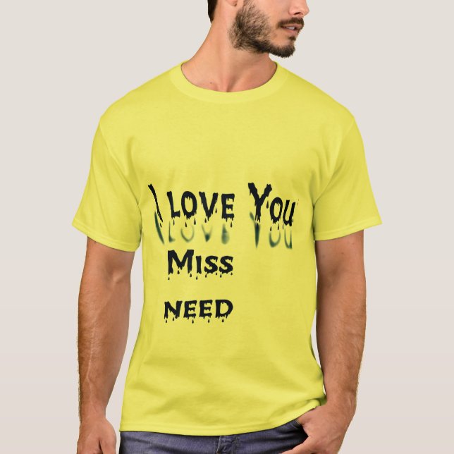 Liebe, Miss, Notwendigkeit: Ein herzlicher Ausdruc T-Shirt (Vorderseite)