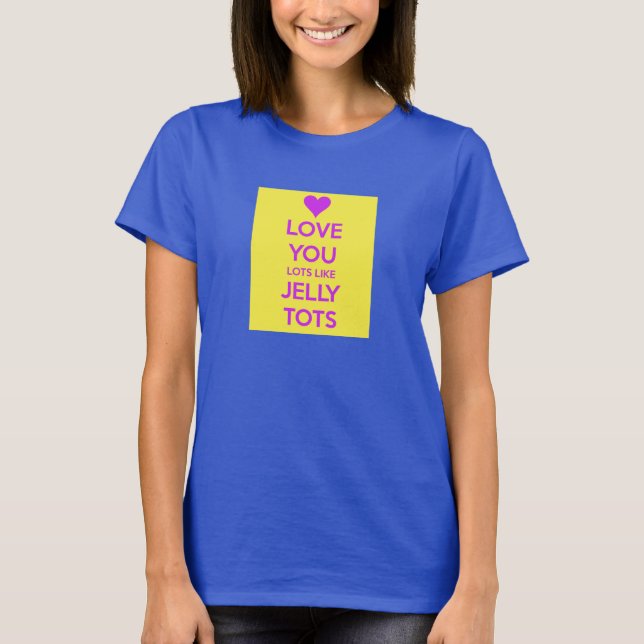Liebe mögen Sie Lose Gelee Tots lustige T-Shirt (Vorderseite)
