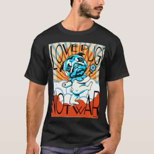 LIEBE MOPS NICHT KRIEG Klassischer T - Shirt 749