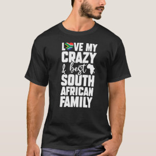 Liebe My Crazy Best South African Family Co T-Shirt
