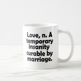 Liebe, n.-A. temporärer Wahnsinn, der durch Ehe ge Kaffeetasse
