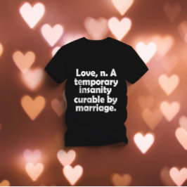 Liebe, n.-A. temporärer Wahnsinn, der durch Ehe ge T-Shirt