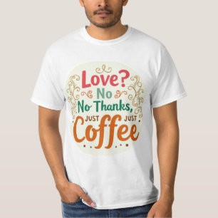 Liebe? Nein danke, einfach Coffee Trendy Graphic T T-Shirt