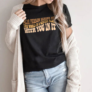 Liebe Person hinter mir, dem T - Shirt der Welt
