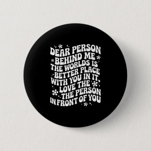 Liebe Person hinter mir Die Welt ist ein besserer Button