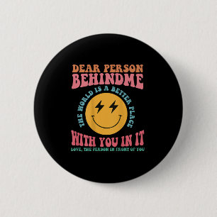 Liebe Person hinter mir Die Welt ist ein besserer Button