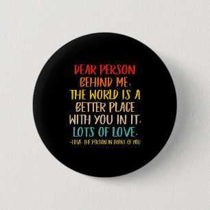 Liebe Person hinter mir Die Welt ist ein besserer Button